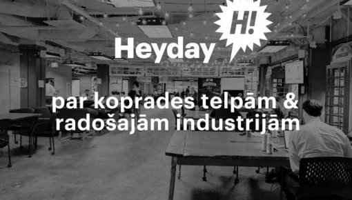 Heyday: par koprades telpām Daugavpilī un radošo industriju pētījumu